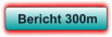 Bericht 300m
