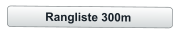 Rangliste 300m