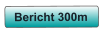 Bericht 300m