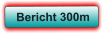 Bericht 300m