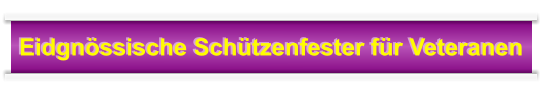 Eidgnössische Schützenfester für Veteranen