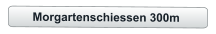 Morgartenschiessen 300m