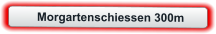 Morgartenschiessen 300m