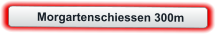 Morgartenschiessen 300m