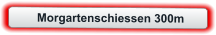 Morgartenschiessen 300m