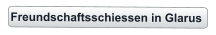 Freundschaftsschiessen in Glarus