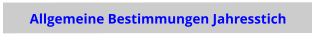 Allgemeine Bestimmungen Jahresstich