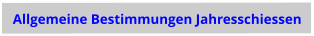 Allgemeine Bestimmungen Jahresschiessen