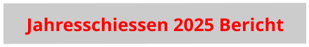 Jahresschiessen 2025 Bericht