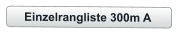 Einzelrangliste 300m A