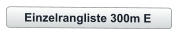 Einzelrangliste 300m E