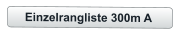 Einzelrangliste 300m A
