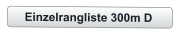 Einzelrangliste 300m D