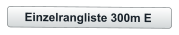 Einzelrangliste 300m E