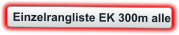 Einzelrangliste EK 300m alle
