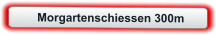 Morgartenschiessen 300m