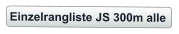 Einzelrangliste JS 300m alle
