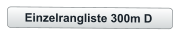 Einzelrangliste 300m D