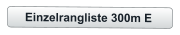 Einzelrangliste 300m E