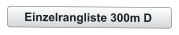 Einzelrangliste 300m D