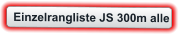 Einzelrangliste JS 300m alle